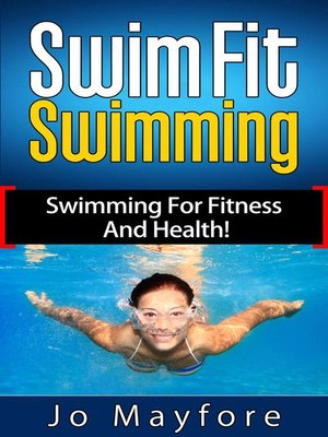 cover image of Swim Fit Swimming--Swimming For Fitness and Health!